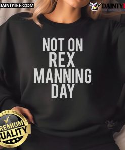 Good Not On Rex Manning Day Sweatshirt featuring a stylish design for fans of the iconic movie and casual wear.