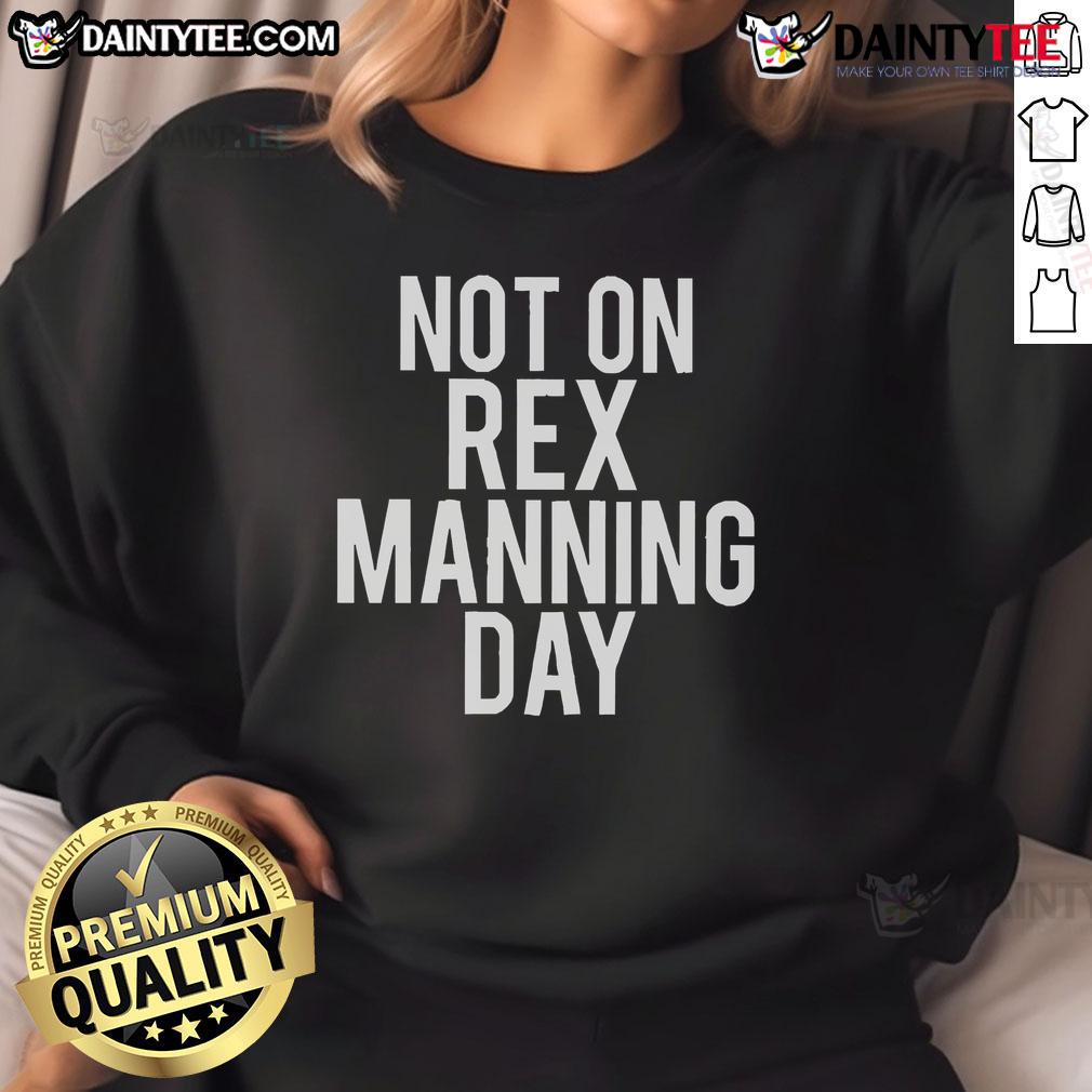 Good Not On Rex Manning Day Sweatshirt Good Not On Rex Manning Day Sweatshirt featuring a stylish design for fans of the iconic movie and casual wear.