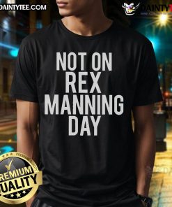 Good Not On Rex Manning Day T-Shirt featuring a stylish design for fans of the iconic film 'Empire Records'.