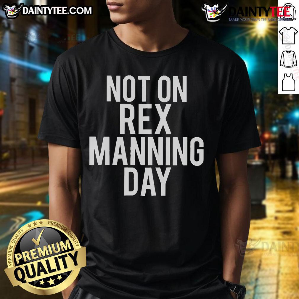 Good Not On Rex Manning Day T Shirt Good Not On Rex Manning Day T-Shirt featuring a stylish design for fans of the iconic film 'Empire Records'.