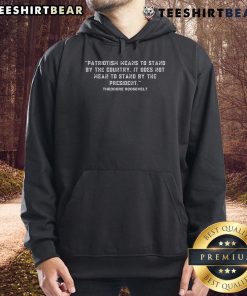 Good Patriotic Teddy Roosevelt Quote Hoodie featuring an inspiring quote and a stylish design for proud Americans.