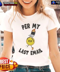 Good Per My Last Email Ladies Tee in vibrant colors showcasing stylish design perfect for casual wear.