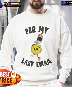 Good Per My Last Email sweatshirt displayed on a hanger, featuring a stylish design perfect for casual wear.