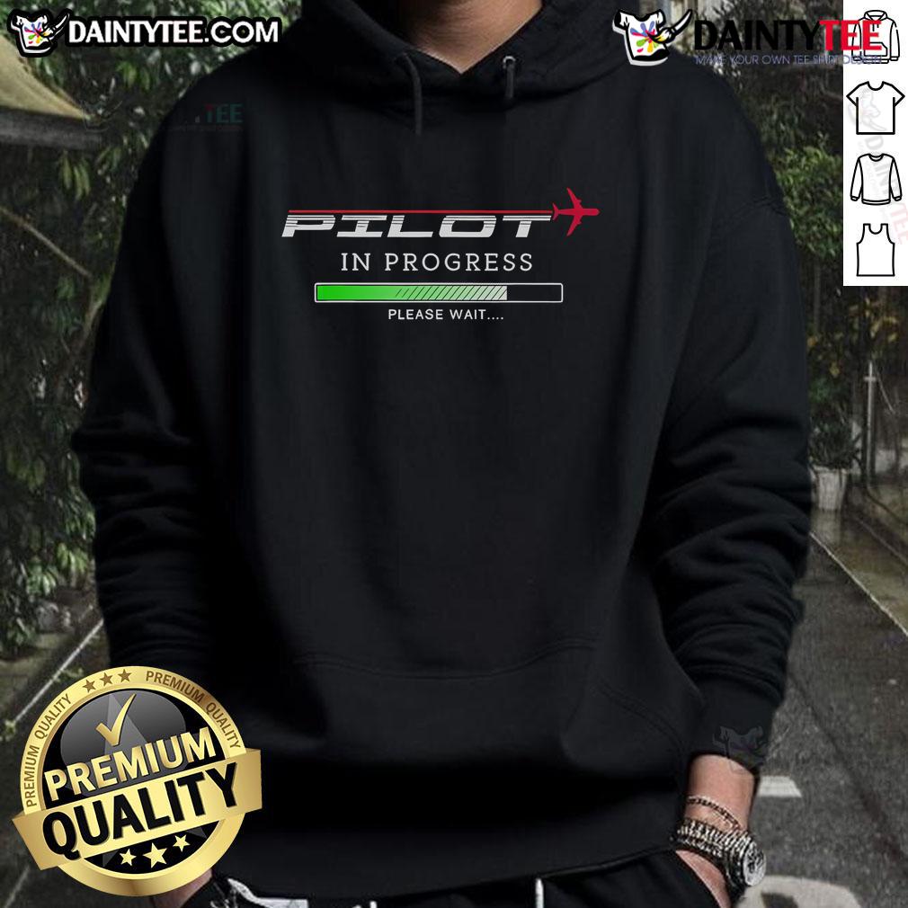 Good Pilot In Progress Please Wait Hoodie Good Pilot In Progress Please Wait Hoodie cozy sweatshirt featuring a playful aviation-themed design for pilots and aviation fans.
