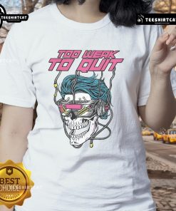 Alt Text: Good Raskol Apparel 'Too Weak to Quit' ladies tee showcasing stylish design and comfortable fit for everyday wear.