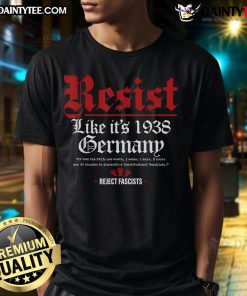 Good Resist Like It's 1938 Germany T-Shirt featuring bold text design for protest and awareness apparel.