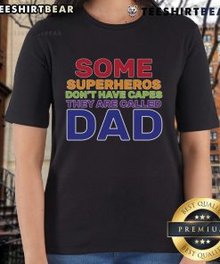 Good Some Superheroes Don't Have Capes Dad Ladies Tee, featuring a stylish graphic for superhero fans and dads.