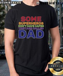Good Some Superheroes Don't Have Capes Dad T-Shirt featuring a fun graphic for proud fathers and superhero fans.