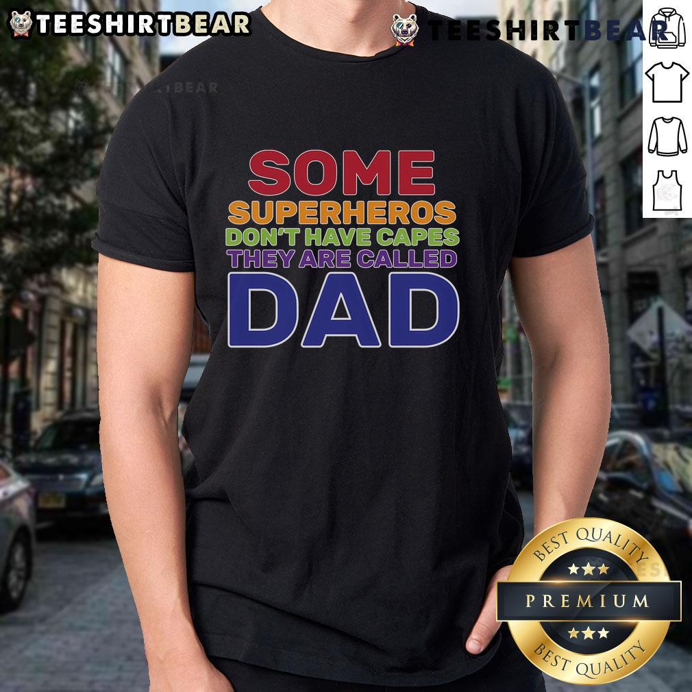 Good Some Superheros Don'T Have Capes Dad T Shirt Good Some Superheroes Don't Have Capes Dad T-Shirt featuring a fun graphic for proud fathers and superhero fans.