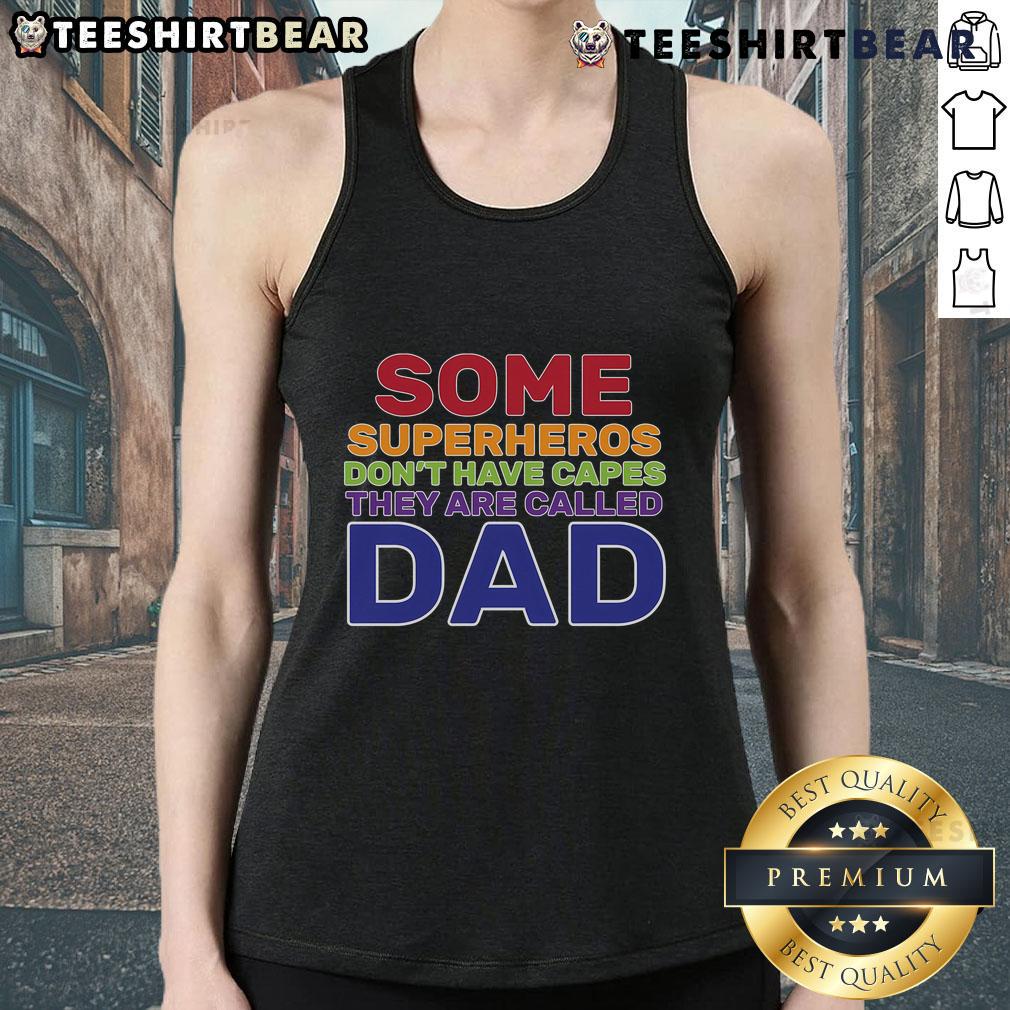Good Some Superheros Don'T Have Capes Dad Tank Top Good Some Superheroes Don't Have Capes Dad Tank Top featuring bold text design, perfect for superhero-loving dads.