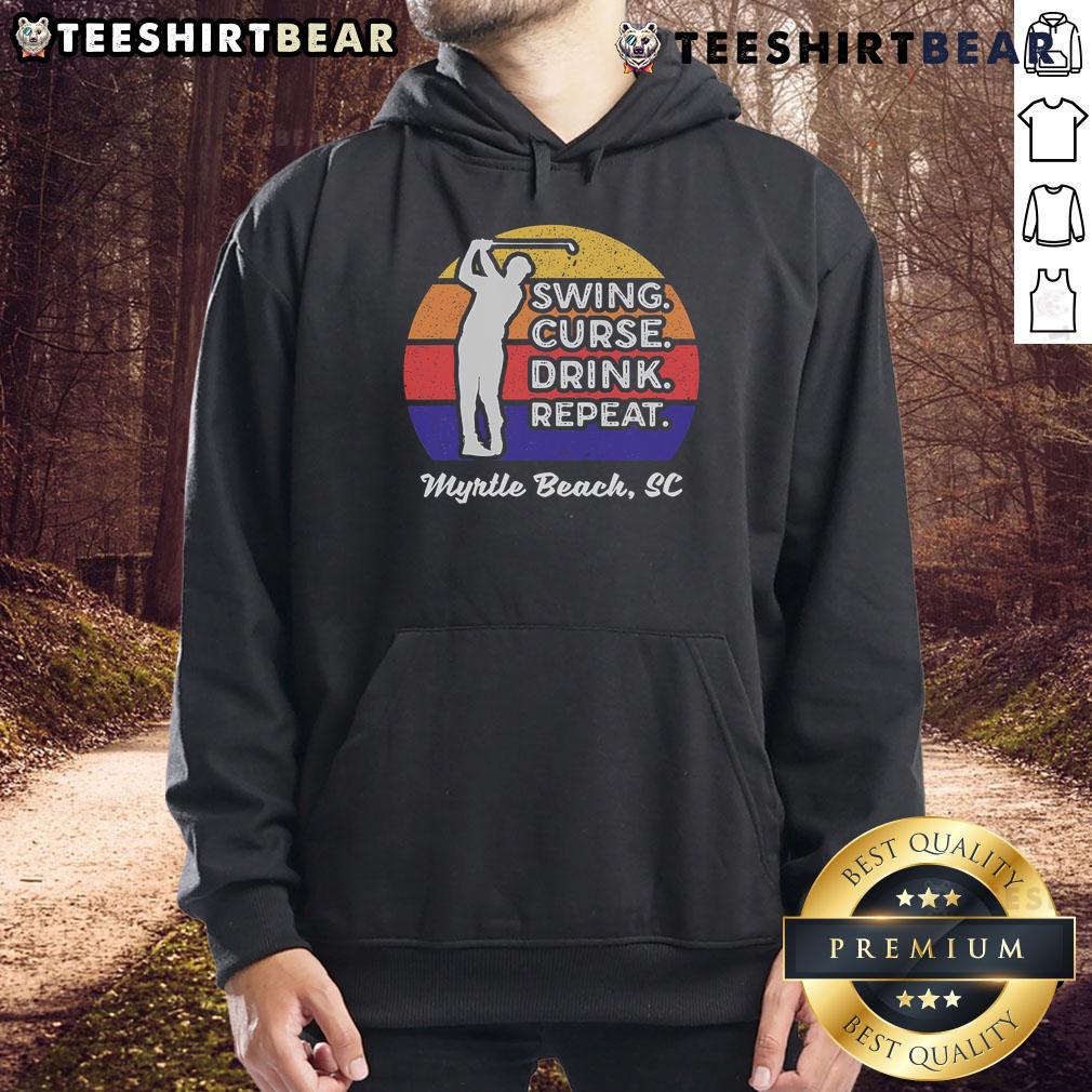 Good Swing Curse Drink Repeat Myrtle Beach Golf Hoodie Good Swing Curse Drink Repeat Myrtle Beach Golf Hoodie featuring a stylish design for golf enthusiasts.