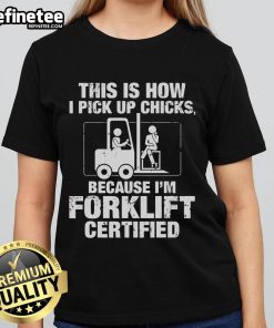Vintage ladies tee featuring 'Forklift Certified' graphic, perfect for casual style and humor in picking up chicks.