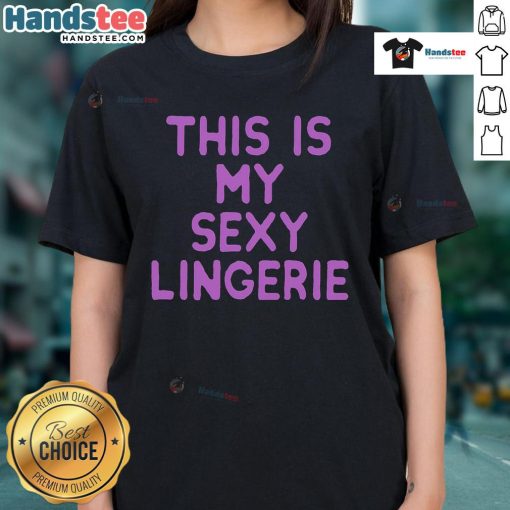 Good This Is My Sexy Lingerie Ladies Tee, featuring a stylish design perfect for casual wear and expressing confidence.