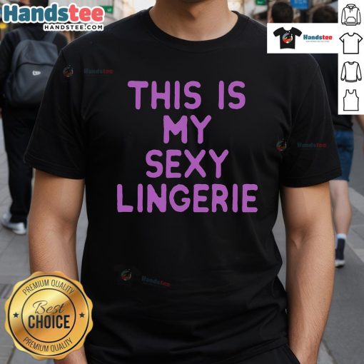 Model wearing 'Good This Is My Sexy Lingerie' T-shirt, showcasing stylish and playful graphic design for lingerie lovers.