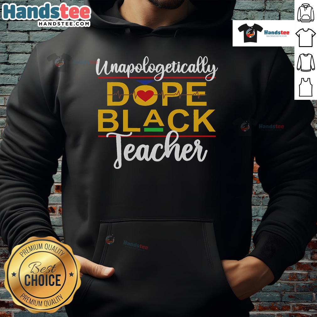 Good Unapologetic Dope Black Teacher African American Melanin Hoodie Good Unapologetic Dope Black Teacher hoodie featuring vibrant African American melanin design for stylish educators.