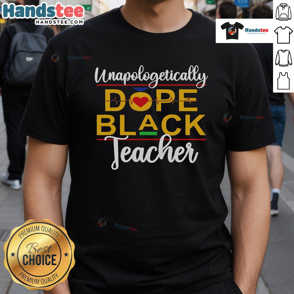 Good Unapologetic Dope Black Teacher African American Melanin T Shirt Alt Text: Black teacher wearing a Good Unapologetic Dope t-shirt, celebrating African American culture and melanin pride.