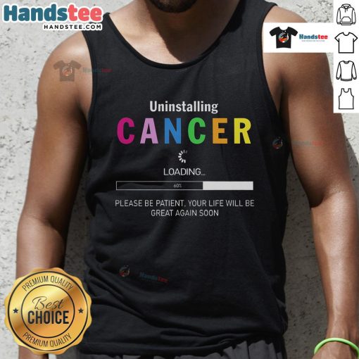 Good Uninstalling Cancer tank top design with uplifting message, perfect for those overcoming challenges and seeking hope.