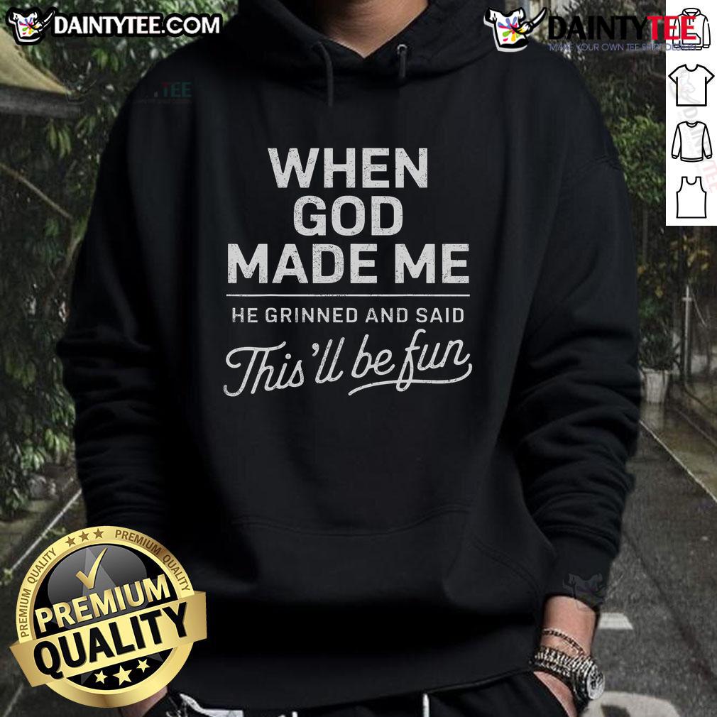 Good When God Made Me He Said This'Ll Be Fun Religious Christian Hoodie Good When God Made Me He Said This'll Be Fun hoodie, showcasing a stylish Christian design perfect for religious believers.