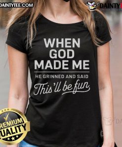 Good When God Made Me He Said This'll Be Fun tee featuring a fun Christian design for ladies, perfect for casual wear.