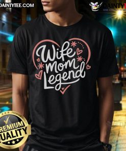 Good Wife Mom Legend Mothers Day 2025 T-Shirt featuring a stylish design perfect for celebrating moms on Mother's Day.