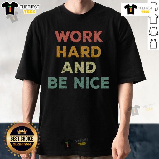 Good Work Hard And Be Nice inspirational quote T-shirt design featuring motivational typography on a casual tee.