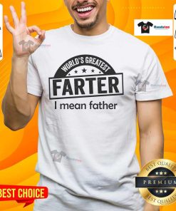 Good World's Greatest Farter Father Dad T-Shirt featuring humorous text design for Father's Day gifts.