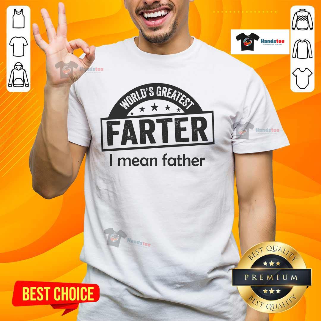 Good Worlds Greatest Farter Father Dad T Shirt Good World's Greatest Farter Father Dad T-Shirt featuring humorous text design for Father's Day gifts.