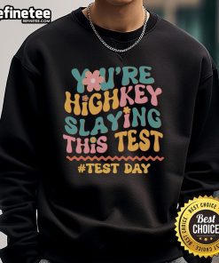 Stylish 'Good You're Highkey Slaying This Test' sweatshirt in cozy fabric, perfect for students and casual wear.