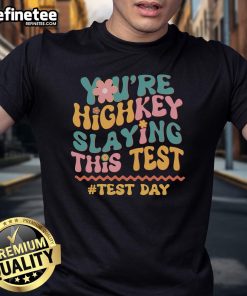 Good You'Re Highkey Slaying This Test T-Shirt featuring bold text design, perfect for students and academic achievers.