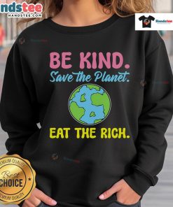 Happy Be Kind Save The Planet Eat The Rich Ecologist Sweatshirt featuring eco-friendly design and vibrant colors.