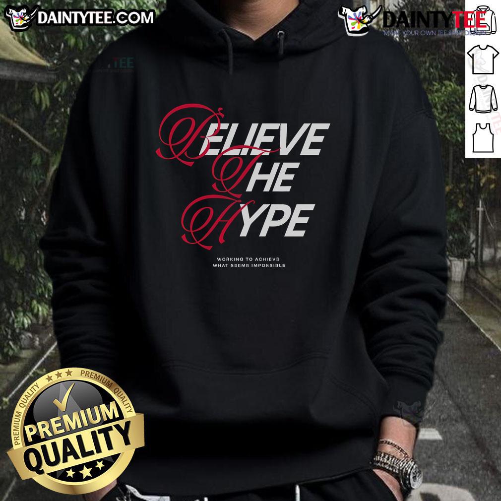 Happy Believe The Hype Working To Achieve What Seems Impossible Bth Hoodie Happy Believe The Hype hoodie showcasing motivational design, perfect for inspiring those working to achieve the impossible.