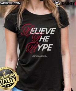 Happy Believe The Hype ladies tee, inspiring women to achieve the impossible with stylish design and motivational message.