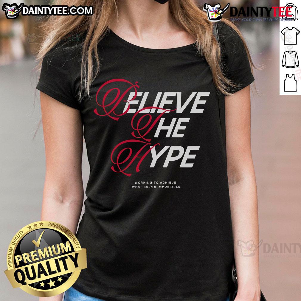 Happy Believe The Hype Working To Achieve What Seems Impossible Bth Ladies Tee Happy Believe The Hype ladies tee, inspiring women to achieve the impossible with stylish design and motivational message.