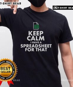 Happy Excel Keep Calm I Have A Spreadsheet For That T-Shirt design featuring humorous text and spreadsheet graphics.