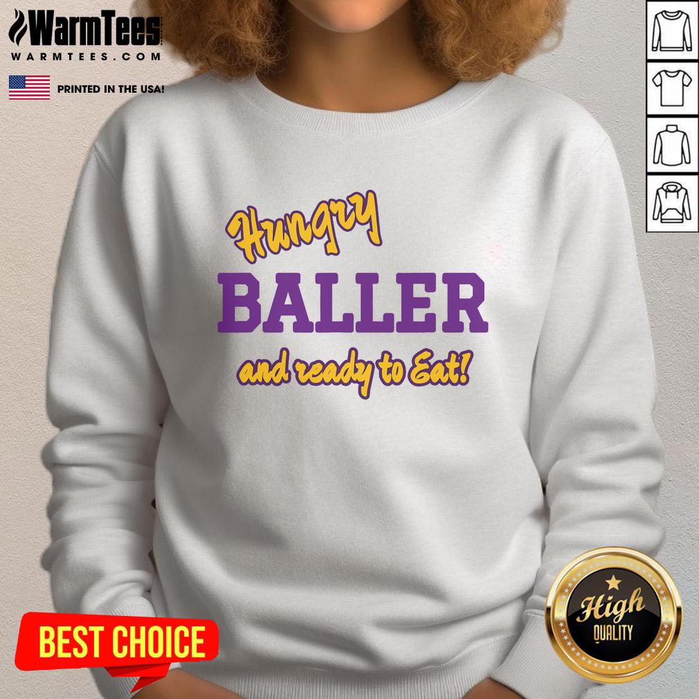Happy Hungry Baller That Is Ready To Eat Sweatshirt Alt Text: Happy hungry baller wearing a 'Ready to Eat' sweatshirt, showcasing sporty style and vibrant energy.