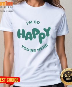 Happy Project 'I'm So Happy You're Here' ladies tee featuring a cheerful design, perfect for expressing joy and positivity.