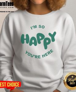 Happy Project sweatshirt featuring 'I'm So Happy You're Here' design, perfect for cozy, uplifting casual wear.