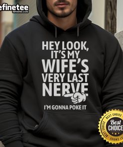 Funny hoodie featuring 'Hey Look It's My Wife's Very Last Nerve I'm Gonna Poke It' design, perfect for humorous gifts.