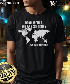 Hot America Apology To The World Sane Americans T-Shirt featuring a bold graphic design, perfect for patriotic and humorous apparel.