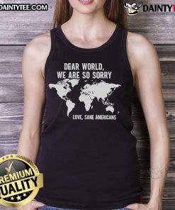 Hot America Apology to the World Sane Americans tank top featuring bold text design on a stylish, casual garment.