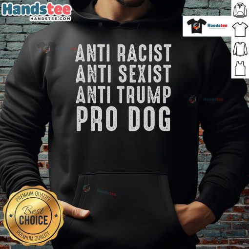 Funny political hoodie featuring anti-racist, anti-sexist, and pro-dog messages, perfect for activism and humor.