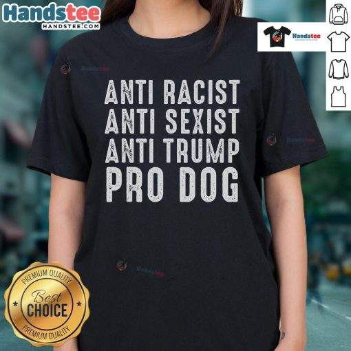 Funny political ladies tee featuring anti-racist, anti-sexist, and pro-dog messages, perfect for making a statement.