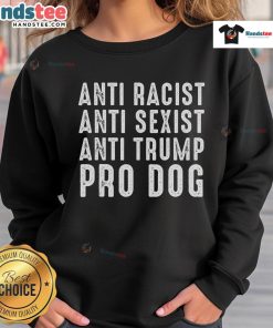 Hot anti-racist, anti-sexist, anti-Trump pro-dog funny political sweatshirt displayed on a mannequin.