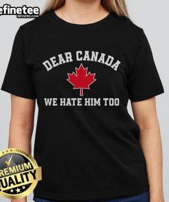 Premium ladies tee featuring 'Hot Dear Canada, We Hate Him Too' with a maple leaf design, perfect for Canadian pride.