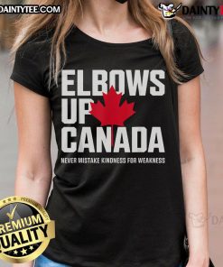 Hot Elbows Up Canada tee featuring 'Never Mistake Kindness for Weakness' slogan, perfect for nice ladies' casual wear.