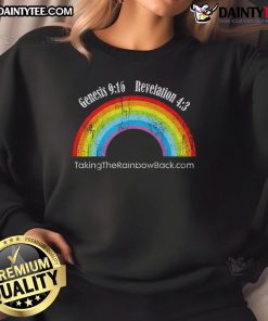 Hot Genesis 9:16 Revelation 4:3 Taking The Rainbow Back sweatshirt featuring vibrant rainbow design and inspirational text.