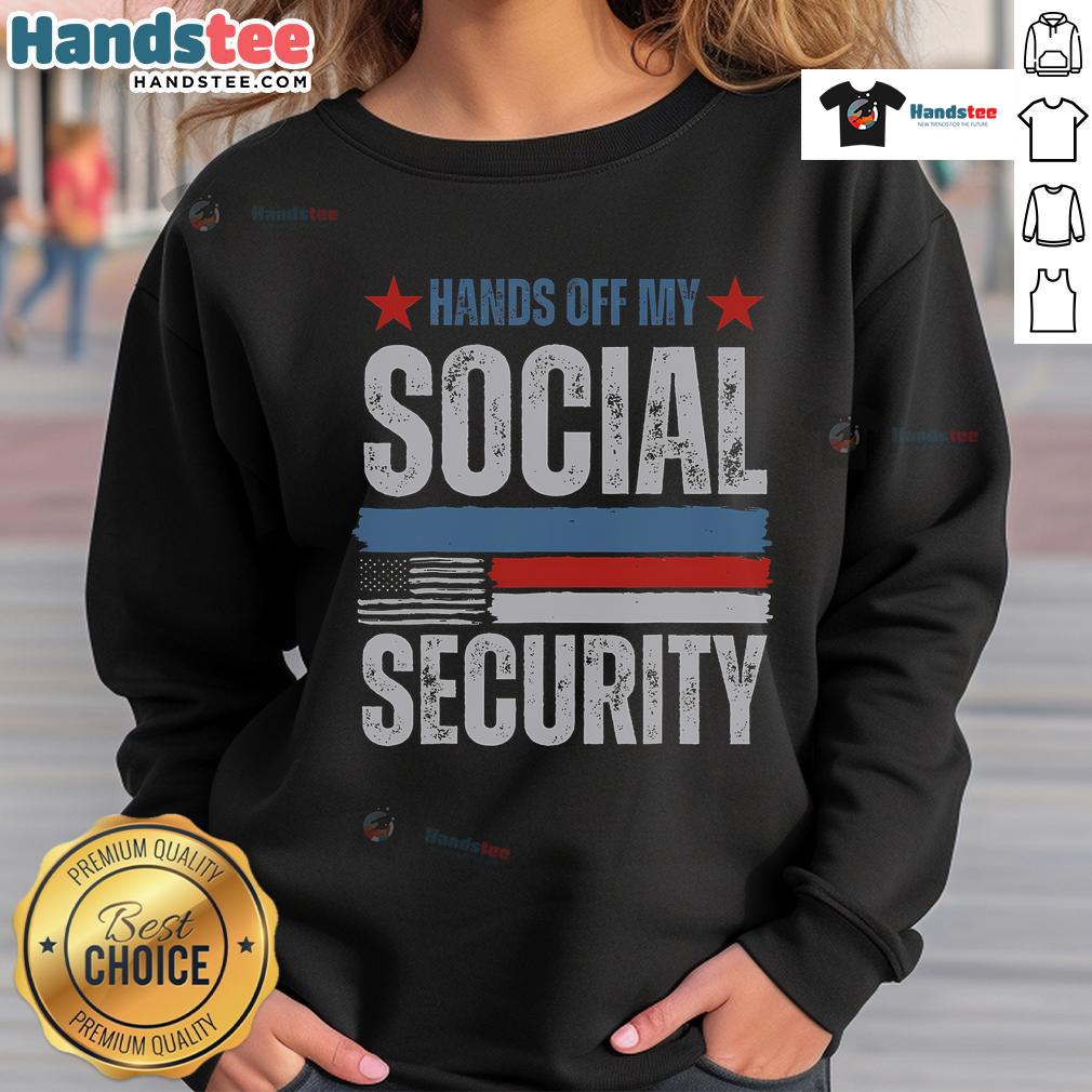 Hot Hands Off My Social Security America Flag Sweatshirt Alt Text: Hot Hands Off My Social Security America Flag Sweatshirt featuring bold text and patriotic colors for a stylish look.