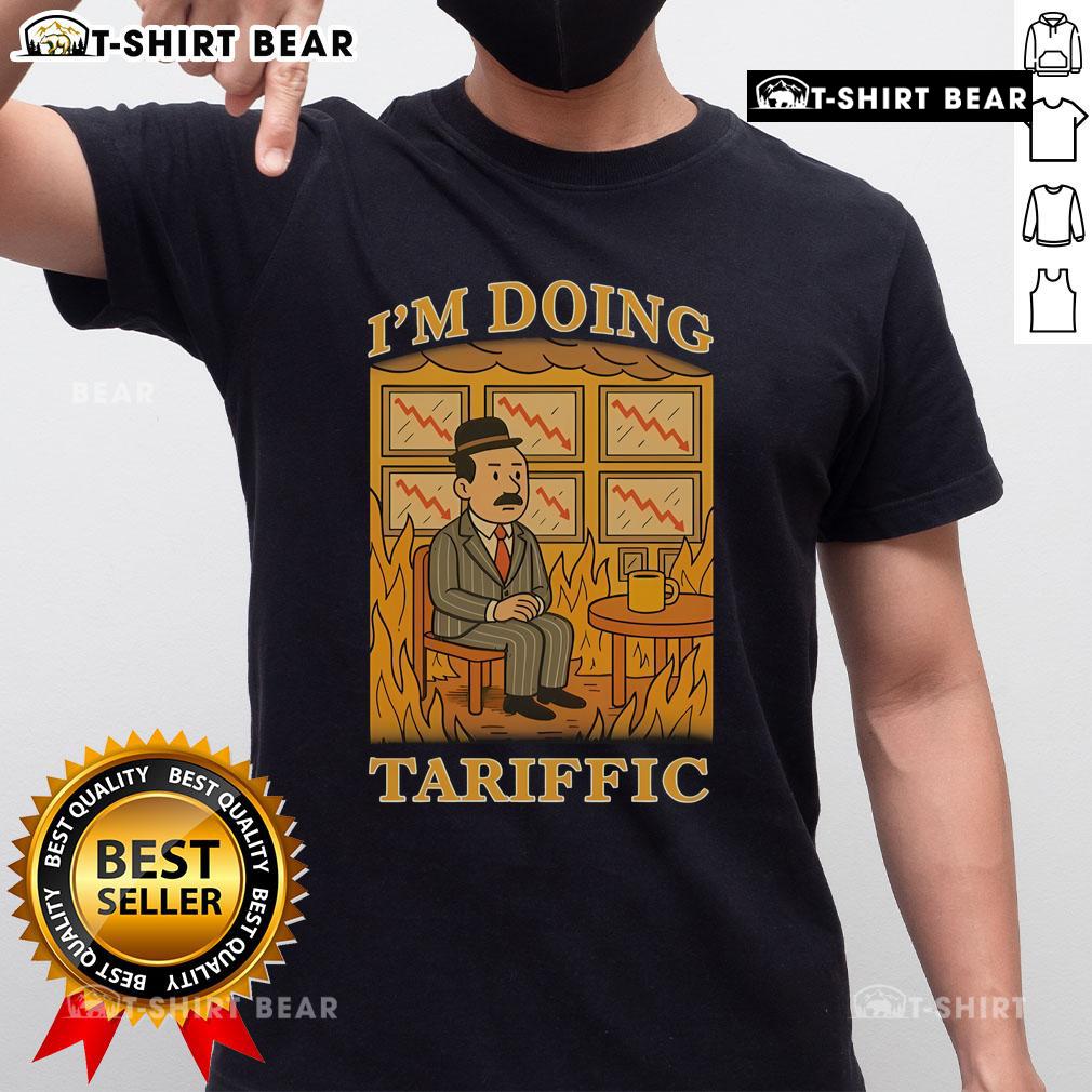 Hot I'M Doing Tariffic This Is Fine Meme T Shirt Hot I'M Doing Tariffic This Is Fine Meme T-Shirt featuring a humorous design for meme lovers and casual wear.