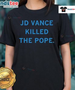 Hot J.D. Vance Killed The Pope ladies tee featuring bold graphics and vibrant colors for trendy casual wear.