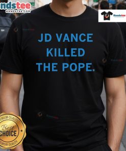 Hot Jd Vance Killed The Pope T-Shirt featuring bold graphic design and provocative text, perfect for statement fashion.